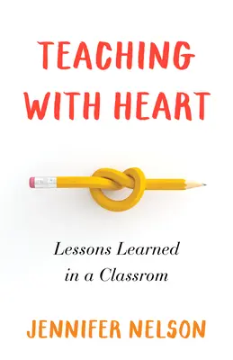 Tanítás szívvel: Tanulságok egy osztályteremben - Teaching with Heart: Lessons Learned in a Classroom