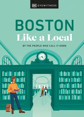 Boston, mint egy helybéli: Az emberek, akiknek ez az otthonuk - Boston Like a Local: By the People Who Call It Home