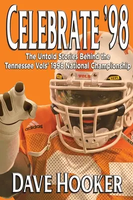 Celebrate '98: A Tennessee Football Vols 1998-as nemzeti bajnoksága mögött álló el nem mondott történetek - Celebrate '98: The Untold Stories Behind the Tennessee Football Vols' 1998 National Championship