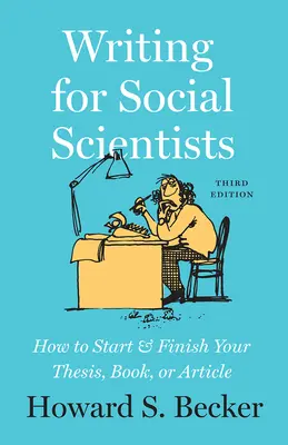 Írás társadalomtudósoknak, harmadik kiadás - Hogyan kezdje el és fejezze be szakdolgozatát, könyvét vagy cikkét, Pamela Richards fejezetével - Writing for Social Scientists, Third Edition - How to Start and Finish Your Thesis, Book, or Article, with a Chapter by Pamela Richards