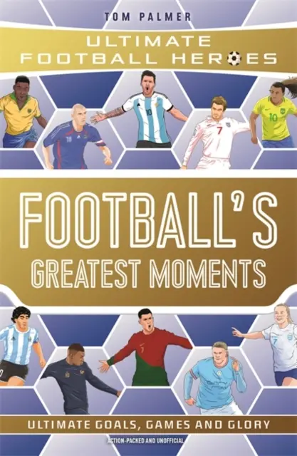 A labdarúgás legnagyobb pillanatai (Ultimate Football Heroes - A No.1 futball sorozat): Gyűjtsd össze mindet! - Football's Greatest Moments (Ultimate Football Heroes - The No.1 football series): Collect Them All!