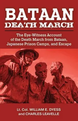 Bataan Death March: A Bataanból induló halálmenet szemtanúi és a japán fogolytáborokban és o - Bataan Death March: The Eye-Witness Account of the Death March from Bataan and the Narrative of Experiences in Japanese Prison Camps and o