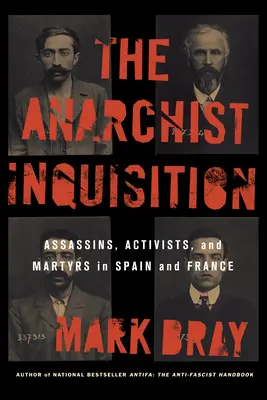 Az anarchista inkvizíció: Merénylők, aktivisták és mártírok Spanyolországban és Franciaországban (1891-1909) - The Anarchist Inquisition: Assassins, Activists, and Martyrs in Spain and France (1891-1909)