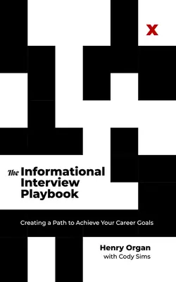 A tájékoztató interjúk forgatókönyve: A karriercélok eléréséhez vezető út megteremtése - The Informational Interview Playbook: Creating a Path to Achieve Your Career Goals