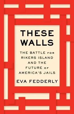 Ezek a falak: A Rikers-szigetért folytatott csata és az amerikai börtönök jövője - These Walls: The Battle for Rikers Island and the Future of America's Jails