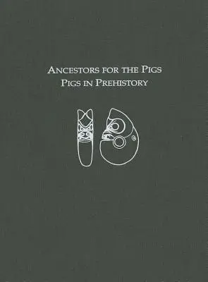 Ősök a disznóknak: Disznók az őstörténetben - Ancestors for the Pigs: Pigs in Prehistory