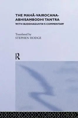 A Maha-Vairocana-Abhisambodhi Tantra: Buddhaguhya kommentárjával - The Maha-Vairocana-Abhisambodhi Tantra: With Buddhaguhya's Commentary