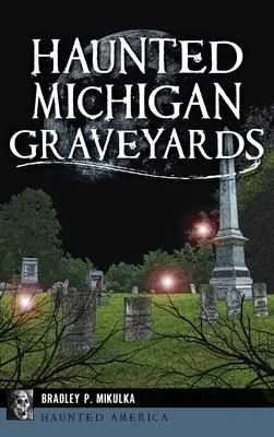 Kísértetjárta michigani temetők - Haunted Michigan Graveyards