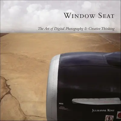 Window Seat - A digitális fényképezés és a kreatív gondolkodás művészete - Window Seat - The Art of Digital Photography and Creative Thinking