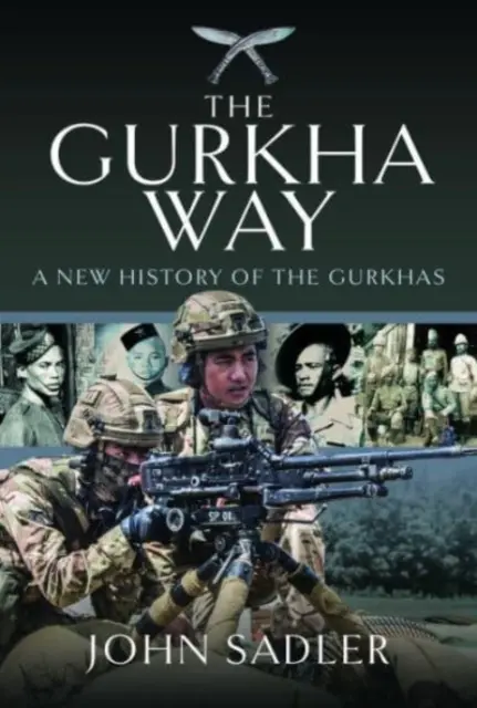 A Gurkha út: A gurkhák új története - The Gurkha Way: A New History of the Gurkhas