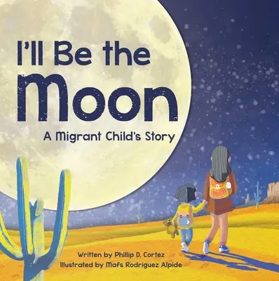 Én leszek a Hold: Egy migránsgyerek története - I'll Be the Moon: A Migrant Child's Story