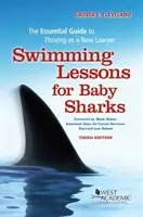 Úszásoktatás cápabébiknek - Az új ügyvédként való boldogulás alapvető útmutatója - Swimming Lessons for Baby Sharks - The Essential Guide to Thriving as a New Lawyer