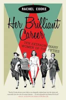 Az ő ragyogó karrierje: Tíz rendkívüli nő az ötvenes évekből - Her Brilliant Career: Ten Extraordinary Women of the Fifties