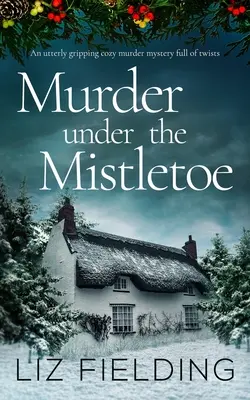 MURDER UNDER THE MISTLETOE egy rendkívül lebilincselő, fordulatokkal teli, hangulatos krimi. - MURDER UNDER THE MISTLETOE an utterly gripping cozy murder mystery full of twists