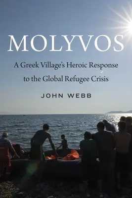 Molyvos: Egy görög falu hősies válasza a globális menekültválságra - Molyvos: A Greek Village's Heroic Response to the Global Refugee Crisis