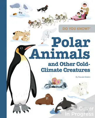 Tudja, hogy mi a helyzet? Polar Animals and Other Cold-Climate Creatures (Sarki állatok és más hideg éghajlatú élőlények) - Do You Know?: Polar Animals and Other Cold-Climate Creatures