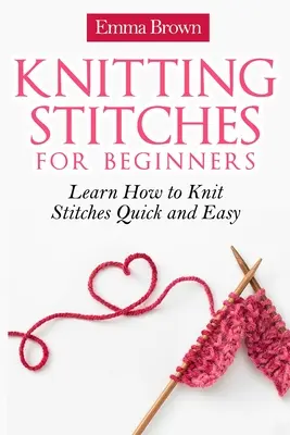 Kötés öltések kezdőknek: Tanulja meg, hogyan kell gyorsan és egyszerűen kötni az öltéseket - Knitting Stitches for Beginners: Learn How to Knit Stitches Quick and Easy