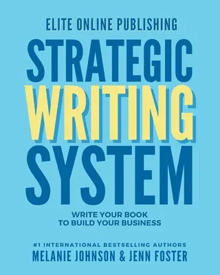 Elite Online Publishing Strategic Writing System: Írja meg a könyvét, hogy felépítse az üzletét - Elite Online Publishing Strategic Writing System: Write Your Book to Build Your Business