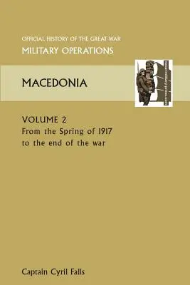 Macedónia II. kötet. 1917 tavaszától a háború végéig. A Nagy Háború hivatalos története Egyéb színházak - Macedonia Vol II. from the Spring of 1917 to the End of the War. Official History of the Great War Other Theatres