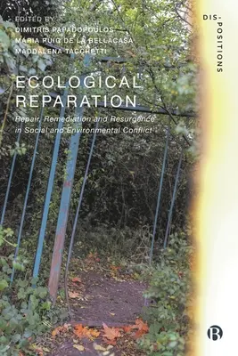 Ökológiai helyreállítás: Javítás, helyreállítás és újjáéledés a társadalmi és környezeti konfliktusokban - Ecological Reparation: Repair, Remediation and Resurgence in Social and Environmental Conflict