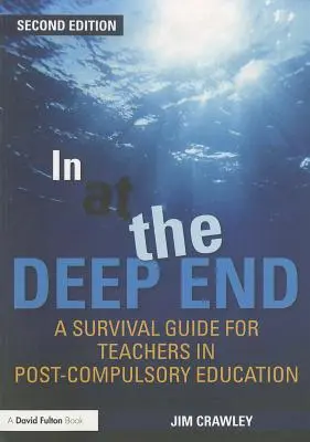 In at the Deep End: A Survival Guide for Teachers in Post-Compulsory Education (Túlélési útmutató a kötelező oktatás utáni tanárok számára) - In at the Deep End: A Survival Guide for Teachers in Post-Compulsory Education