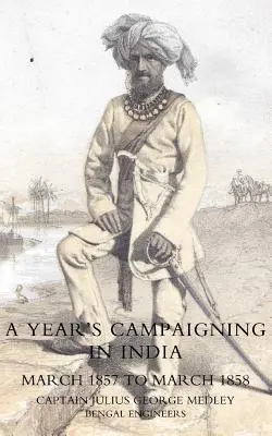 Yearos hadjárat Indiában 1857 márciusától 1858 márciusáig - Yearos Campaigning in India from March 1857 to March 1858