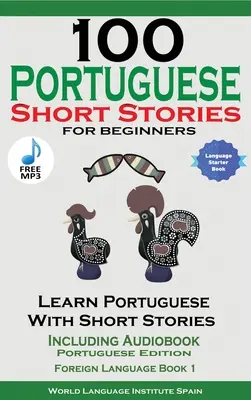 100 portugál novella kezdőknek Tanulj portugálul történetekkel, hangoskönyvvel együtt - 100 Portuguese Short Stories for Beginners Learn Portuguese with Stories Including Audiobook