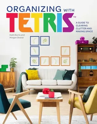 Szervezés Tetrisszel: Útmutató a rendetlenség felszámolásához és a helyteremtéshez - Organizing with Tetris: A Guide to Clearing Clutter and Making Space