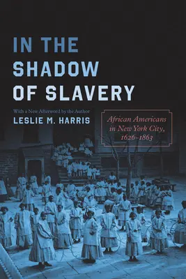 A rabszolgaság árnyékában: Afroamerikaiak New Yorkban, 1626-1863 - In the Shadow of Slavery: African Americans in New York City, 1626-1863