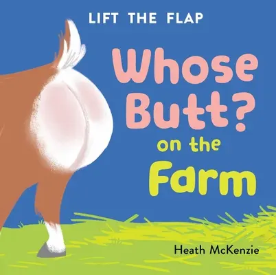 Kinek a feneke? a farmon: Lift-The-Flap Board Book - Whose Butt? on the Farm: Lift-The-Flap Board Book