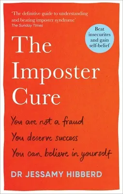 Az imposztorkúra: Nem vagy csaló, megérdemled a sikert, hihetsz magadban - The Imposter Cure: You Are Not a Fraud, You Deserve Success, You Can Believe in Yourself