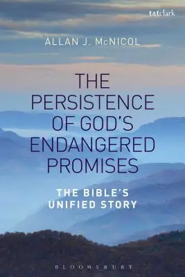 Isten veszélyeztetett ígéreteinek állhatatossága: A Biblia egységes története - The Persistence of God's Endangered Promises: The Bible's Unified Story