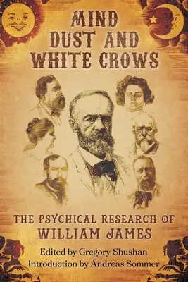 Elmepor és fehér varjak: William James pszichikai kutatásai - Mind-Dust and White Crows: The Psychical Research of William James