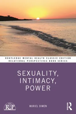 Szexualitás, intimitás, hatalom: Klasszikus kiadás - Sexuality, Intimacy, Power: Classic Edition