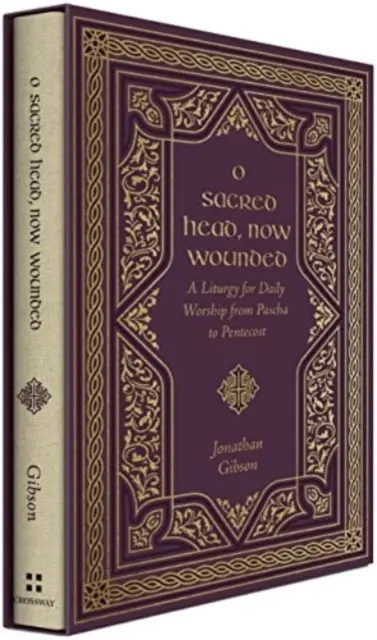 Ó szent fej, most megsebzett: Liturgia a mindennapi istentisztelethez Pásztától Pünkösdig - O Sacred Head, Now Wounded: A Liturgy for Daily Worship from Pascha to Pentecost