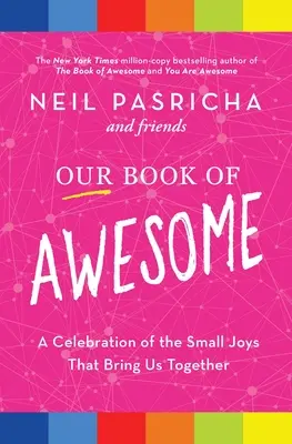 Our Book of Awesome: Az apró örömök ünnepe, amelyek összehoznak minket - Our Book of Awesome: A Celebration of the Small Joys That Bring Us Together