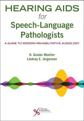 Hearing AIDS for Speech-Language Pathologists: Útmutató a modern rehabilitációs audiológiához - Hearing AIDS for Speech-Language Pathologists: A Guide to Modern Rehabilitative Audiology