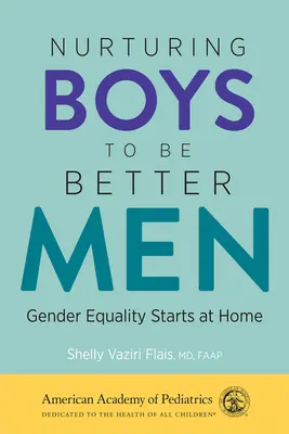 Nurturing Boys to Be Better Men: A nemek közötti egyenlőség otthon kezdődik - Nurturing Boys to Be Better Men: Gender Equality Starts at Home