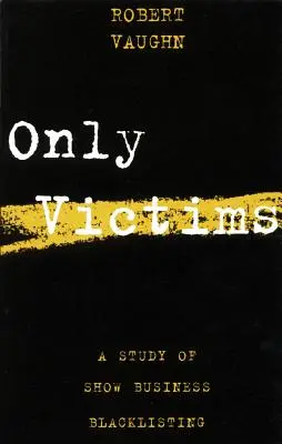 Csak áldozatok: A Study of Show Business Blacklisting - Only Victims: A Study of Show Business Blacklisting