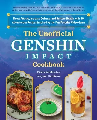 A nem hivatalos Genshin Impact szakácskönyv: Fokozza a támadásokat, növelje a védekezést, és állítsa helyre az egészségét 60 kalandos recept segítségével, amelyeket a rajongók kedvence ihletett. - The Unofficial Genshin Impact Cookbook: Boost Attacks, Increase Defense, and Restore Your Health with 60 Adventurous Recipes Inspired by the Fan-Favor