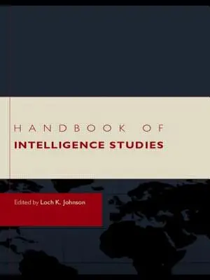 Az intelligenciakutatás kézikönyve - Handbook of Intelligence Studies