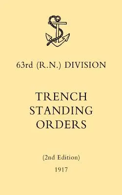 63. (RN) hadosztály lövészárok-állási utasításai (2. kiadás) 1917 - 63rd (RN) Division Trench Standing Orders (2nd Edition) 1917