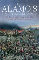 Alamo elfeledett védői - Az írek figyelemre méltó története a texasi forradalom idején - Alamo's Forgotten Defenders - The Remarkable Story of the Irish During the Texas Revolution