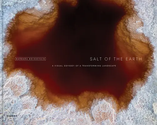 A föld sója: Egy átalakuló táj vizuális odüsszeiája - Salt of the Earth: A Visual Odyssey of a Transforming Landscape