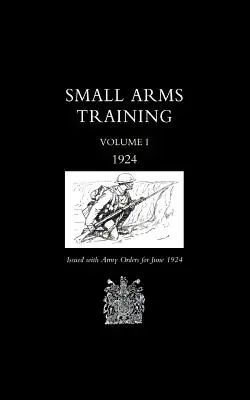 Kézifegyveres kiképzés 1924 1. kötet - Small Arms Training 1924 Volume 1