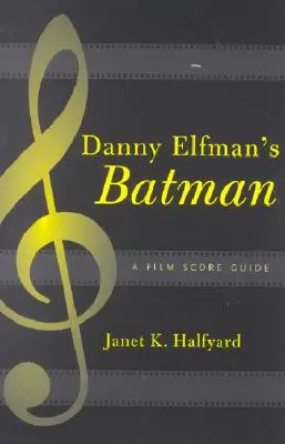 Danny Elfman Batman: A Film Score Guide (Danny Elfman Batman: A Film Score Guide) - Danny Elfman's Batman: A Film Score Guide