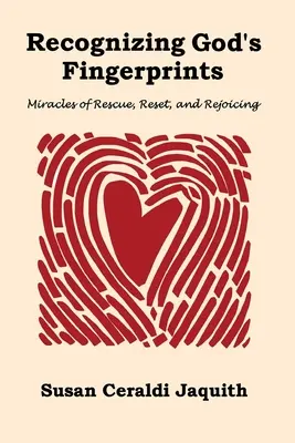 Isten ujjlenyomatának felismerése: A megmentés, a visszaállítás és az öröm csodái - Recognizing God's Fingerprints: Miracles of Rescue, Reset and Rejoicing