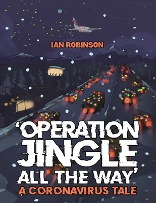 A „Jingle All The Way” hadművelet - Egy koronavírusos történet - 'Operation Jingle All The Way' - A Coronavirus Tale