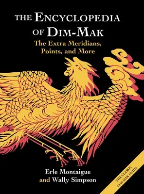 A Dim-Mak enciklopédiája: Az extra meridiánok, pontok és még sok más - The Encyclopedia of Dim-Mak: The Extra Meridians, Points, and More