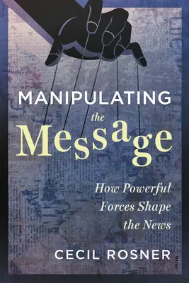 Az üzenet manipulálása: Hogyan alakítják hatalmas erők a híreket - Manipulating the Message: How Powerful Forces Shape the News